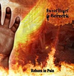 Sweet Heart Of A Berzerk : Reborn in Pain